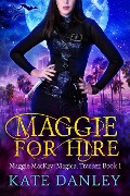 Cover-Bild zum Titel 'Maggie for Hire (Maggie MacKay: Magical Tracker, #1)' von 'Kate Danley'