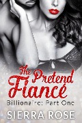 Cover-Bild zum Titel 'The Pretend Fiancé - Billionaire - Part 1 (Troubled Heart of the Billionaire, #1)' von 'Sierra Rose'