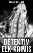 Cover-Bild zum Titel 'Detektiv Elk-Krimis' von 'Edgar Wallace'