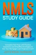 NMLS Study Guide Complete Test Prep with Practice Questions and Simplified Strategies to Ace Your Mortgage Loan Originator Exam - Jefferson Fairbank