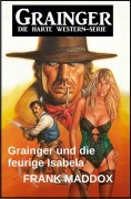 Cover-Bild zum Titel 'Grainger und die feurige Isabela: Western' von 'Frank Maddox'