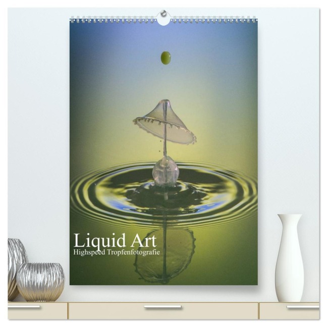Liquid Art, Highspeed Tropfenfotografie (hochwertiger Premium Wandkalender 2026 DIN A2 hoch), Kunstdruck in Hochglanz - Karl Josef Schüler