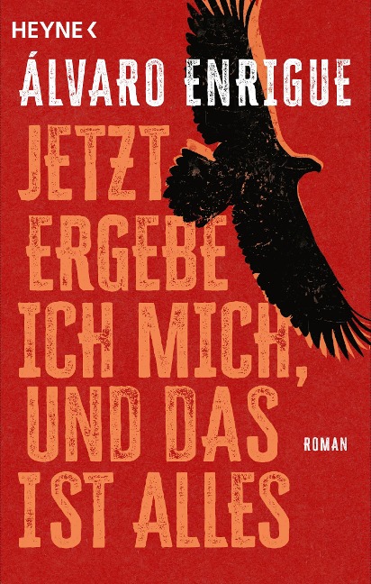 Jetzt ergebe ich mich, und das ist alles - Álvaro Enrigue