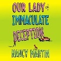 Our Lady of Immaculate Deception Lib/E - Nancy Martin