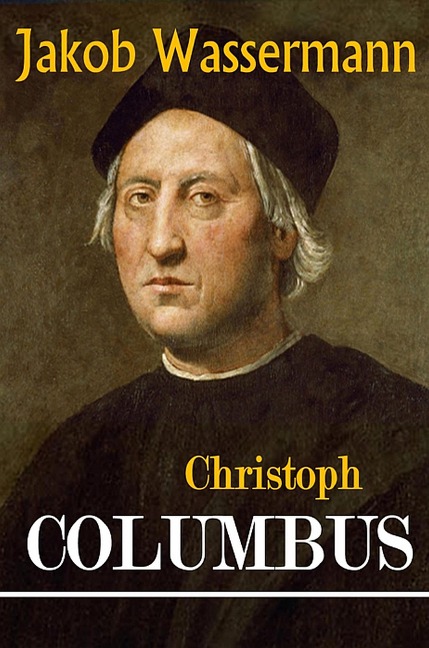 Christoph Columbus - Jakob Wassermann, Jakob Wassermann