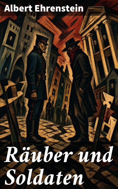 Räuber und Soldaten - Albert Ehrenstein