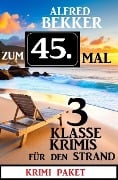 Cover-Bild zum Titel 'Zum 45. Mal 3 klasse Krimis für den Strand' von 'Alfred Bekker'