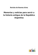 Cover-Bild zum Titel 'Memorias y noticias para servir a la historia antigua de la República Argentina' von 'Revista De Buenos Aires'