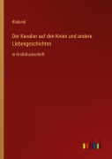 Cover-Bild zum Titel 'Der Kavalier auf den Knien und andere Liebesgeschichten' von 'Klabund'