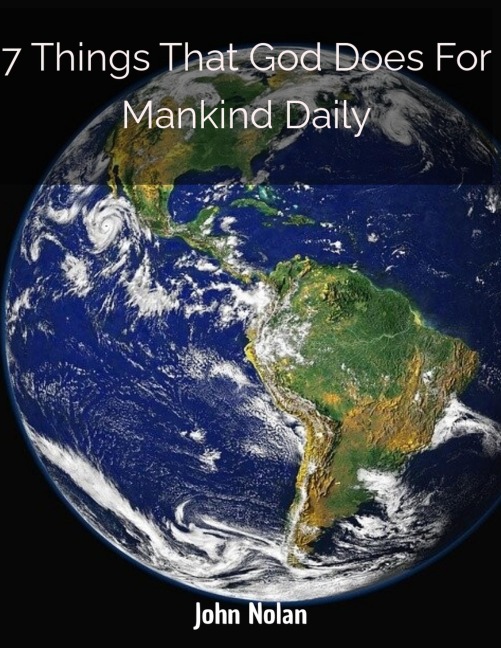 7 Things That God Does For Mankind Daily - John Nolan, John Nolan