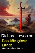 Cover-Bild zum Titel 'Das königlose Land: Historischer Roman' von 'Richard Levonian'