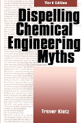 Cover-Bild zum Titel 'Dispelling chemical industry myths' von 'Trevor A. Kletz'