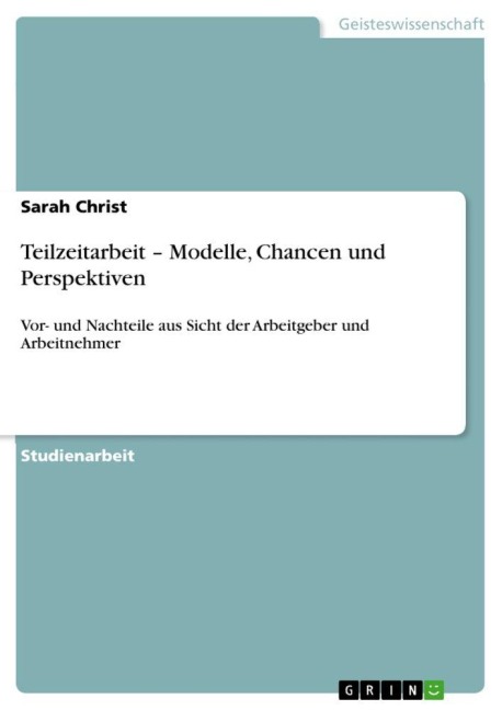 Teilzeitarbeit - Modelle, Chancen und Perspektiven - Sarah Christ