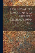 Cover-Bild zum Titel 'Les Chevaliers Limousins À La Première Croisade, 1096-1102...' von 'Arbellot (François Abbé)'