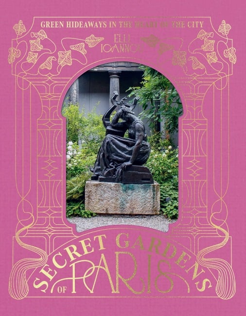 The Secret Gardens of Paris - Elli Ioannou