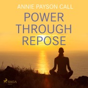 Cover-Bild zum Titel 'Power Through Repose (Unabridged)' von 'Annie Payson Call'