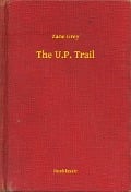 The U.P. Trail - Zane Grey