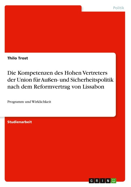 Die Kompetenzen des Hohen Vertreters der Union für Außen- und Sicherheitspolitik nach dem Reformvertrag von Lissabon - Thilo Trost
