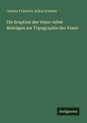 Cover-Bild zum Titel 'Die Eruption des Vesuv nebst Beiträgen zur Topographie des Vesuv' von 'Johann Friedrich Julius Schmidt'