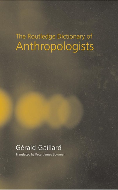 The Routledge Dictionary of Anthropologists - Gerald Gaillard