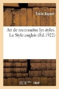 Art de Reconnaître Les Styles. Le Style Anglais - Émile Bayard