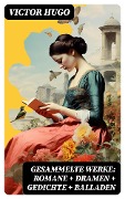 Cover-Bild zum Titel 'Gesammelte Werke: Romane + Dramen + Gedichte + Balladen' von 'Victor Hugo'