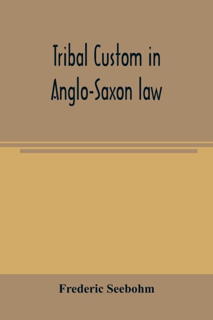 Tribal custom in Anglo-Saxon law - Frederic Seebohm