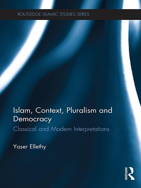 Islam, Context, Pluralism and Democracy - Yaser Ellethy