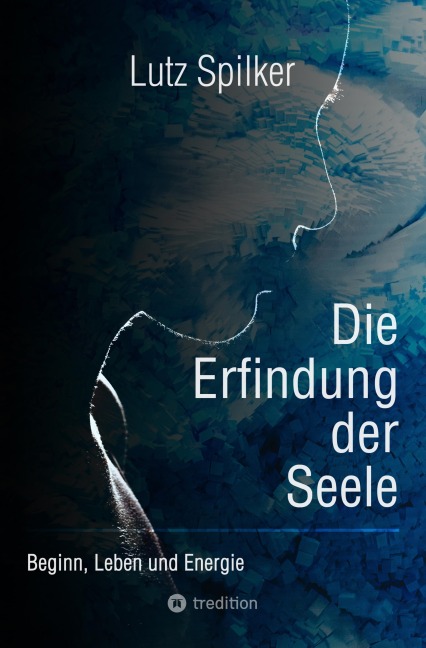 Die Erfindung der Seele - Lutz Spilker