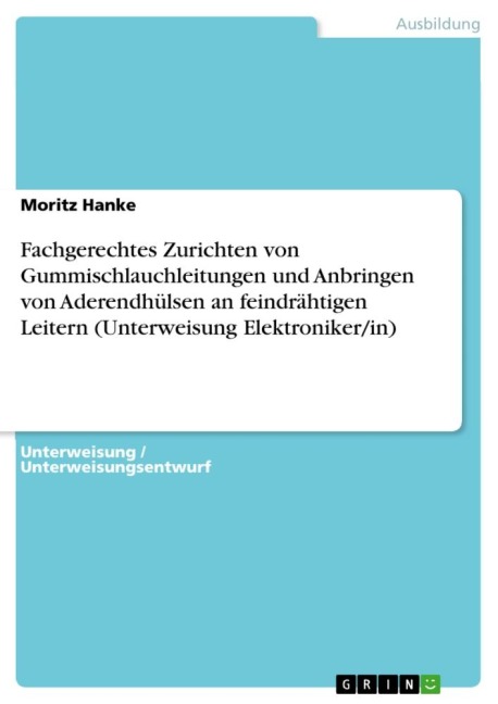 Fachgerechtes Zurichten von Gummischlauchleitungen und Anbringen von Aderendhülsen an feindrähtigen Leitern (Unterweisung Elektroniker/in) - Moritz Hanke