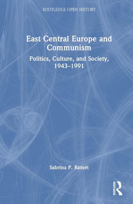 East Central Europe and Communism - Sabrina P Ramet