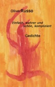 Cover-Bild zum Titel 'Einfach, wahrer und schön, kompliziert' von 'Oliver Russo'