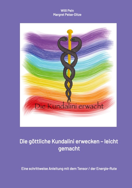 Die Energie der Kundalini erwecken - leicht gemacht - Margret Peise-Ditze, Willi Pein
