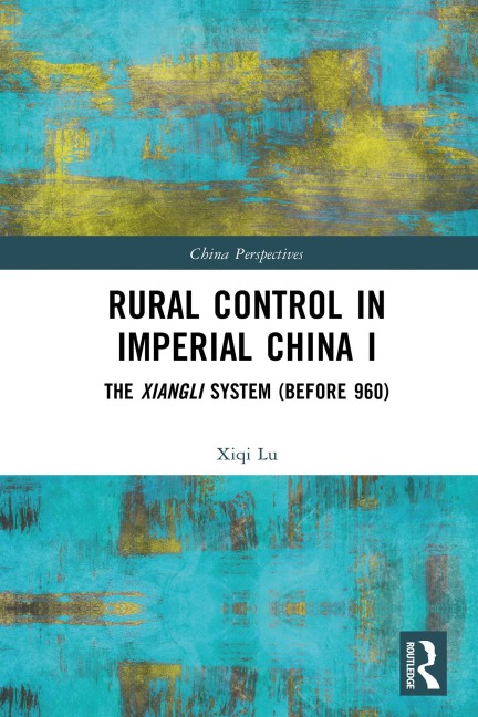 Rural Control in Imperial China I - Xiqi Lu