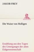 Die Waise von Holligen - Jakob Frey