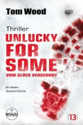Cover-Bild zum Titel 'Unlucky for Some - Vom Glück verschont. Ein Fehler. Tausend Feinde.' von 'Tom Wood'
