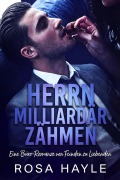 Cover-Bild zum Titel 'Herrn Milliardär zähmen (Die Calloway Milliardärskapital-Serie, #1)' von 'Rosa Hayle'