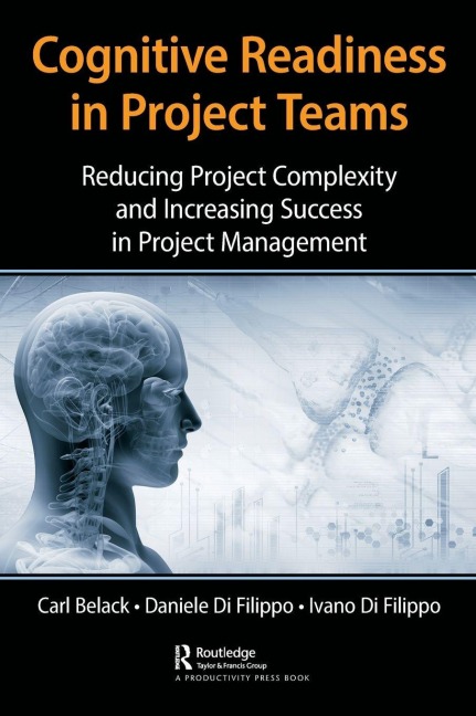 Cognitive Readiness in Project Teams - Carl Belack, Daniele Di Filippo, Ivano Di Filippo