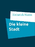 Cover-Bild zum Titel 'Die kleine Stadt' von 'Heinrich Mann'