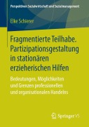 Cover-Bild zum Titel 'Fragmentierte Teilhabe. Partizipationsgestaltung in stationären erzieherischen Hilfen' von 'Elke Schierer'