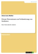 Cover-Bild zum Titel 'Private Präventionen zur Verhinderung von Straftaten' von 'Anna-Lena Walter'