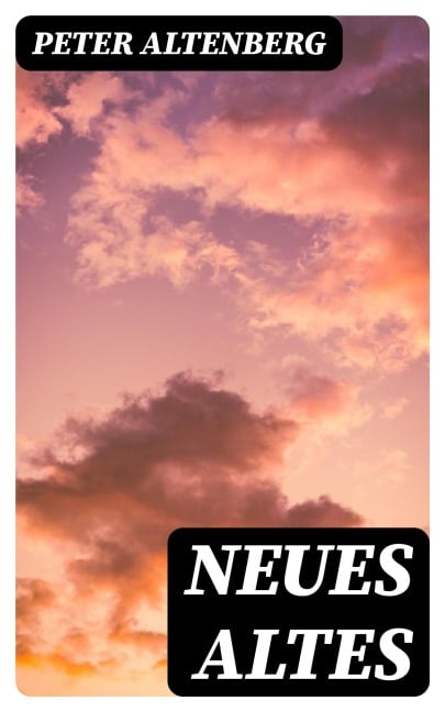 Neues Altes - Peter Altenberg