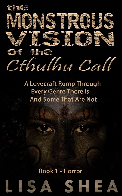The Monstrous Vision of the Cthulhu Call - Book 1 - Horror (A Lovecraft Romp Through Every Genre There Is - And Some That Are Not, #1) - Lisa Shea