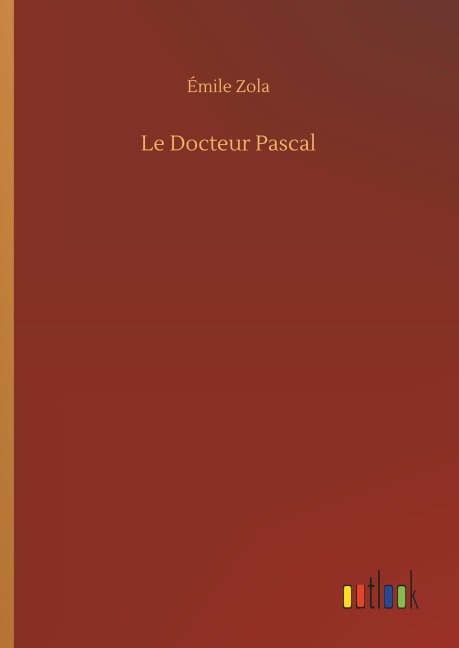 Le Docteur Pascal - Émile Zola