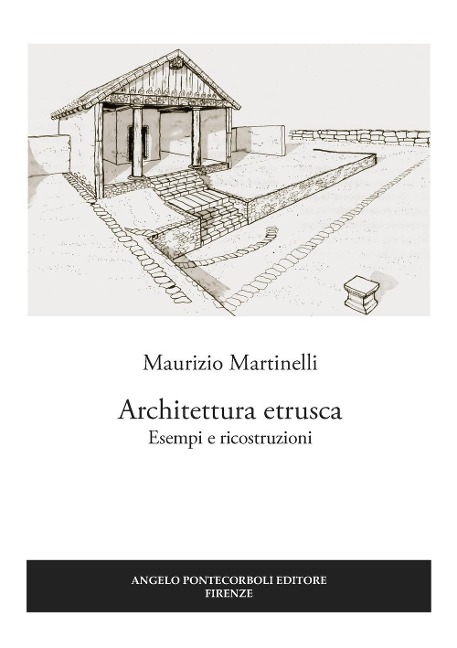 Architettura etrusca. Esempi e ricostruzioni - Maurizio Martinelli