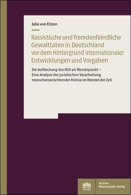 Rassistische und fremdenfeindliche Gewalttaten in Deutschland vor dem Hintergrund internationaler Vorgaben und Entwicklungen - Julia von Eitzen