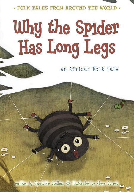 Why the Spider Has Long Legs: An African Folk Tale - Charlotte Guillain