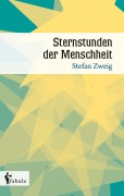 Cover-Bild zum Titel 'Sternstunden der Menschheit' von 'Stefan Zweig'