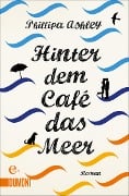 Cover-Bild zum Titel 'Hinter dem Café das Meer' von 'Phillipa Ashley'