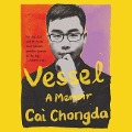 Vessel: A Memoir - Chongda Cai